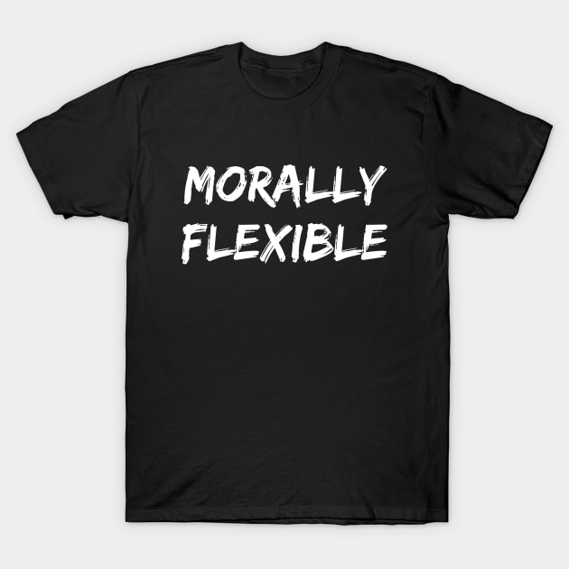 Morally Flexible T-Shirt by Word and Saying